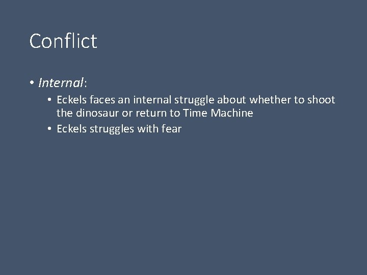 Conflict • Internal: • Eckels faces an internal struggle about whether to shoot the