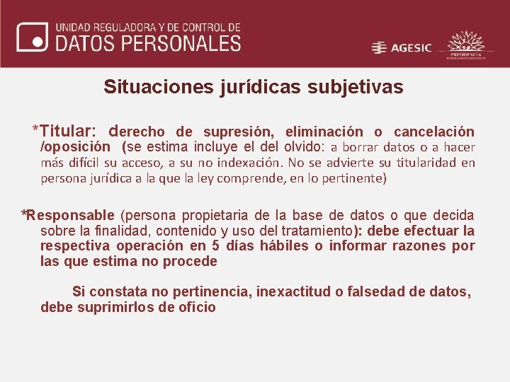Situaciones jurídicas subjetivas *Titular: derecho de supresión, eliminación o cancelación /oposición (se estima incluye
