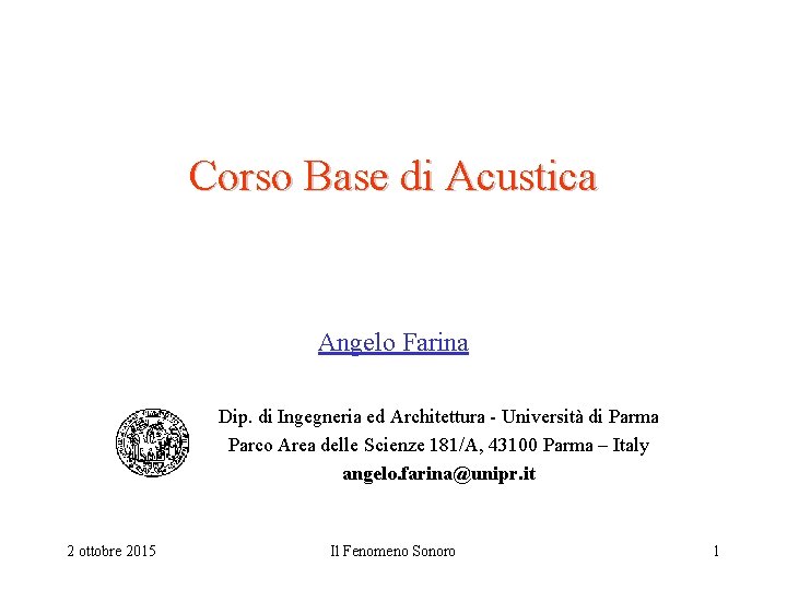 Corso Base di Acustica Angelo Farina Dip. di Ingegneria ed Architettura - Università di