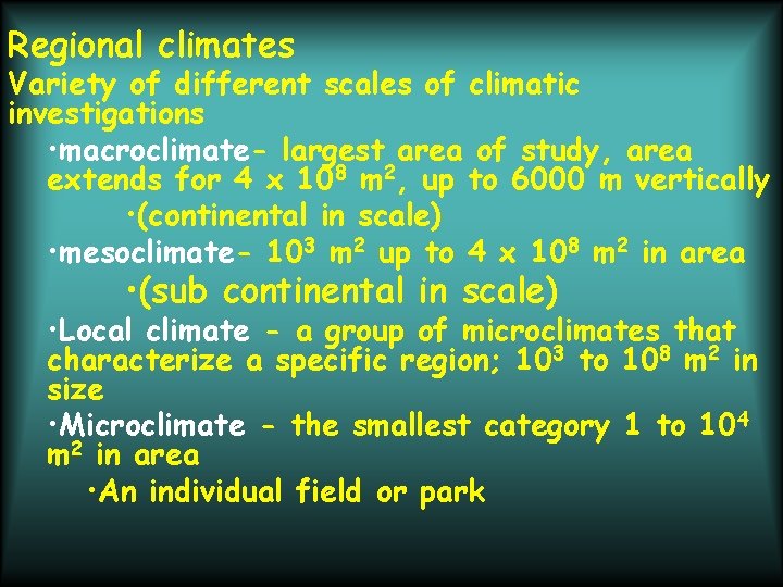 Regional climates Variety of different scales of climatic investigations • macroclimate- largest area of