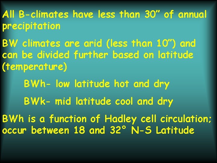 All B-climates have less than 30” of annual precipitation BW climates are arid (less