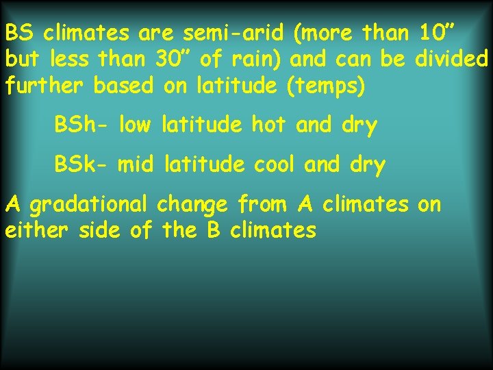 BS climates are semi-arid (more than 10” but less than 30” of rain) and