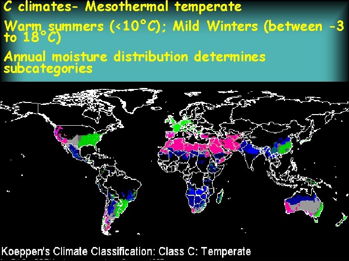 C climates- Mesothermal temperate Warm summers (<10°C); Mild Winters (between -3 to 18°C) Annual