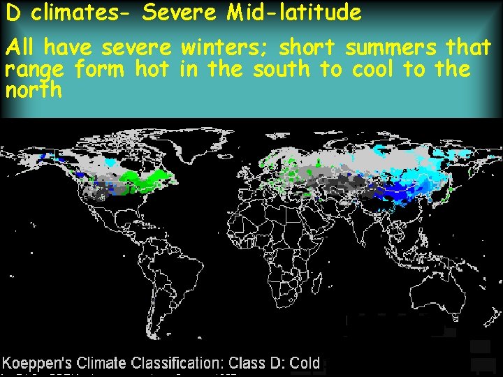 D climates- Severe Mid-latitude All have severe winters; short summers that range form hot