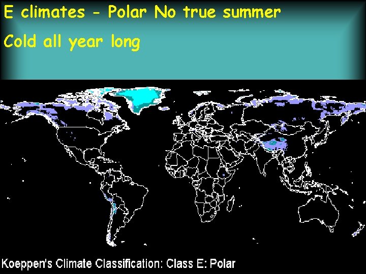 E climates - Polar No true summer Cold all year long 