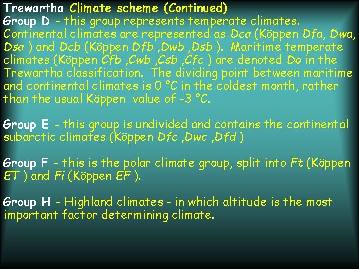 Trewartha Climate scheme (Continued) Group D - this group represents temperate climates. Continental climates