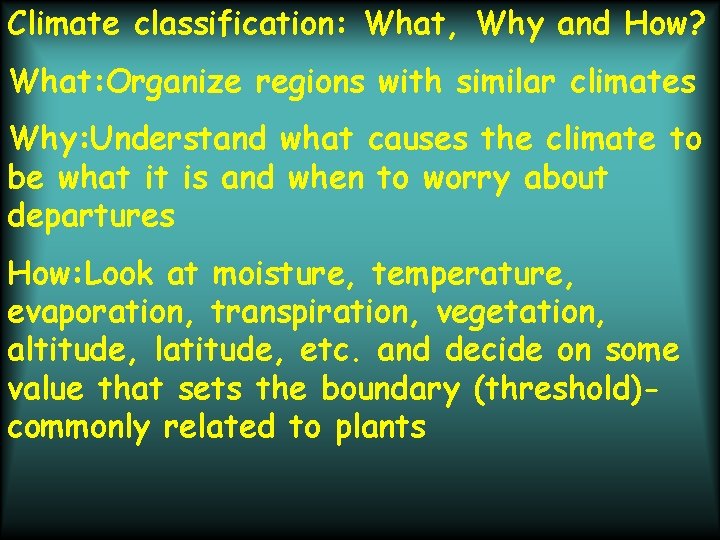 Climate classification: What, Why and How? What: Organize regions with similar climates Why: Understand