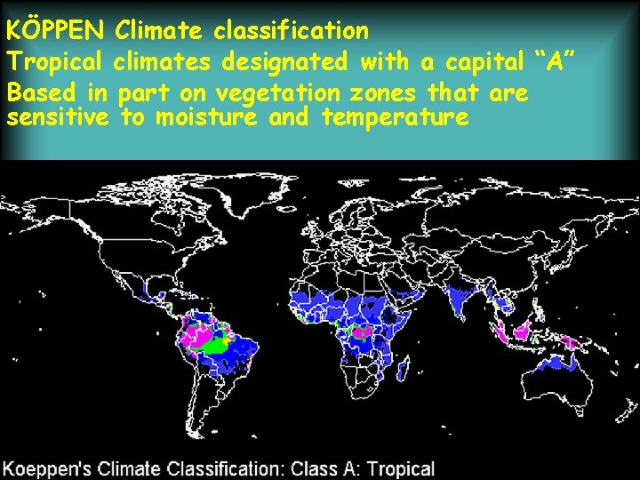 KÖPPEN Climate classification Tropical climates designated with a capital “A” Based in part on