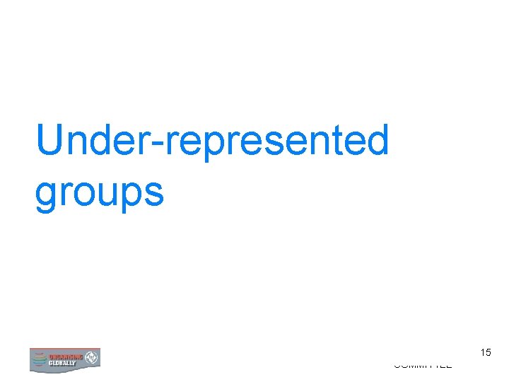 0 Under-represented groups 0 FORMING AN ORGANISING COMMITTEE 15 