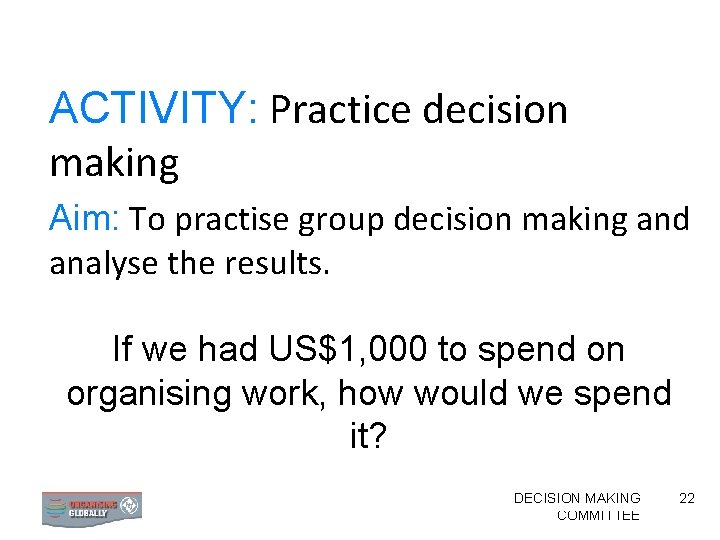 ACTIVITY: Practice decision making Aim: To practise group decision making and analyse the results.