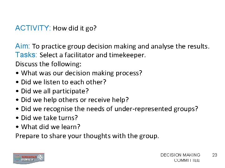 ACTIVITY: How did it go? Aim: To practice group decision making and analyse the
