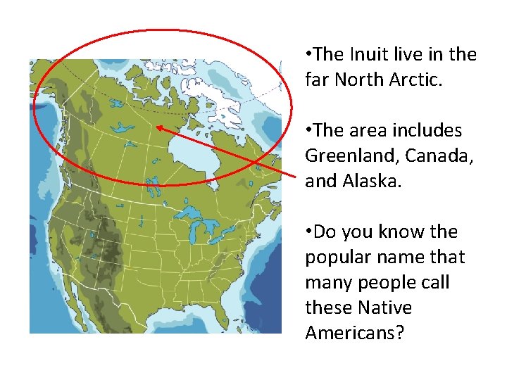  • The Inuit live in the far North Arctic. • The area includes