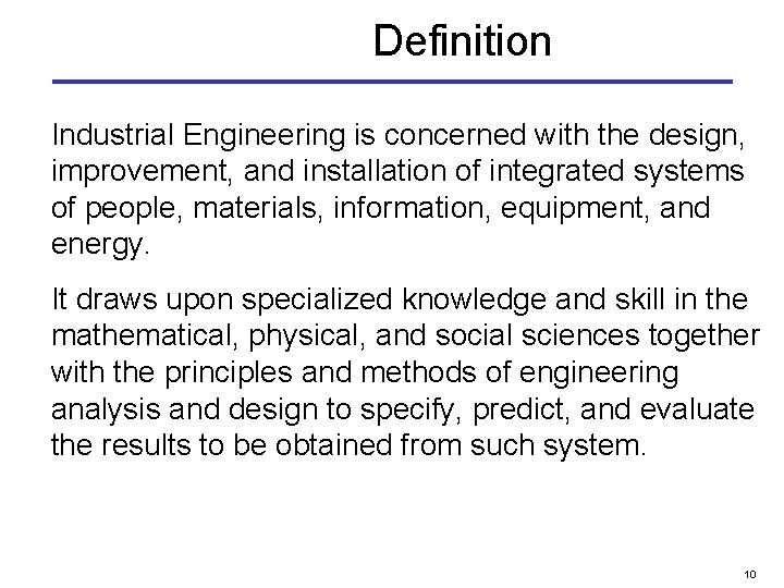 Definition Industrial Engineering is concerned with the design, improvement, and installation of integrated systems