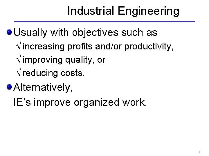 Industrial Engineering Usually with objectives such as Ö increasing profits and/or productivity, Ö improving