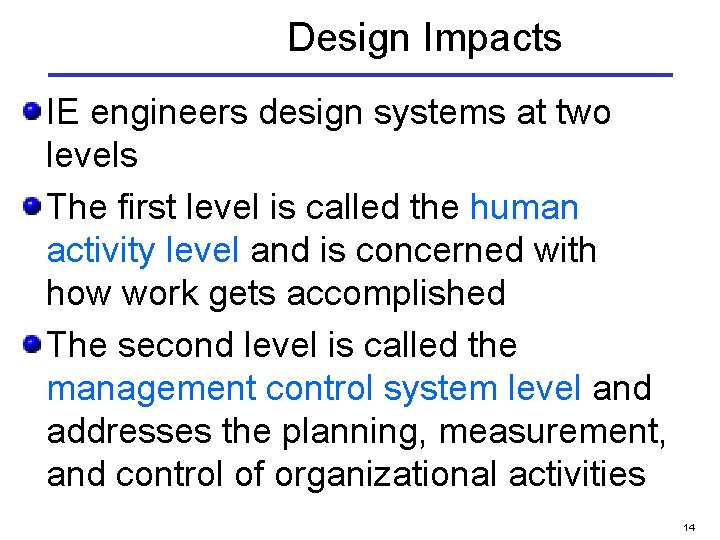 Design Impacts IE engineers design systems at two levels The first level is called