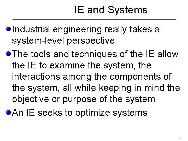 IE and Systems Industrial engineering really takes a system-level perspective The tools and techniques