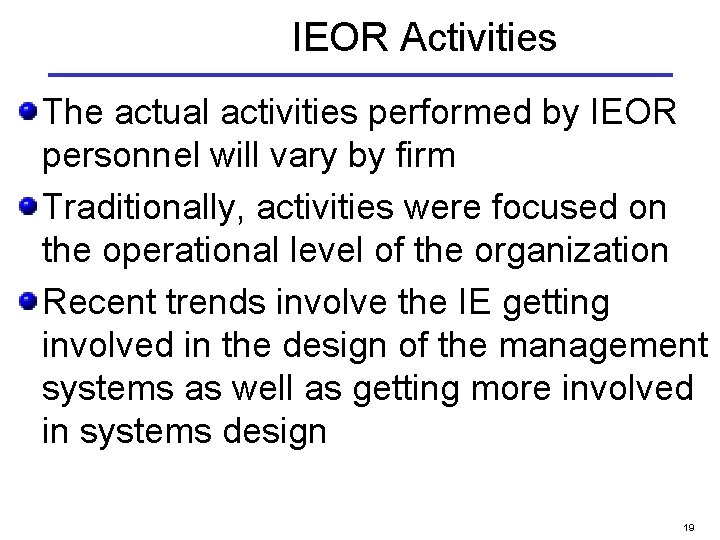 IEOR Activities The actual activities performed by IEOR personnel will vary by firm Traditionally,