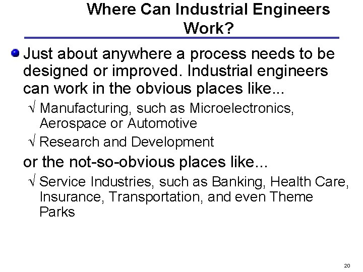 Where Can Industrial Engineers Work? Just about anywhere a process needs to be designed