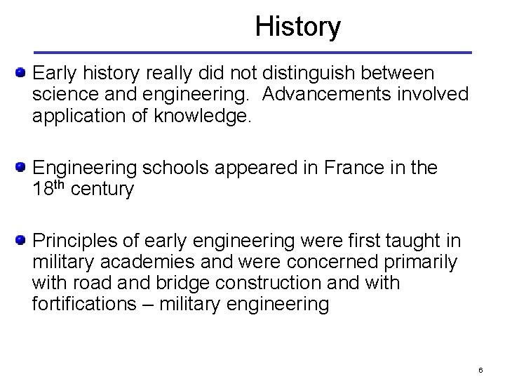 History Early history really did not distinguish between science and engineering. Advancements involved application