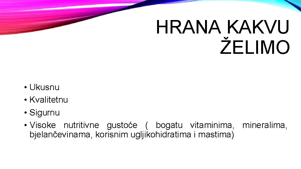 HRANA KAKVU ŽELIMO • Ukusnu • Kvalitetnu • Sigurnu • Visoke nutritivne gustoće (