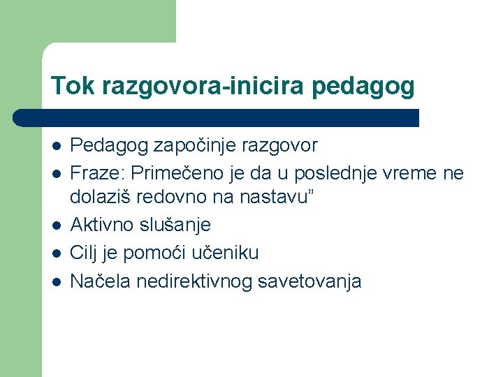 Tok razgovora-inicira pedagog l l l Pedagog započinje razgovor Fraze: Primečeno je da u