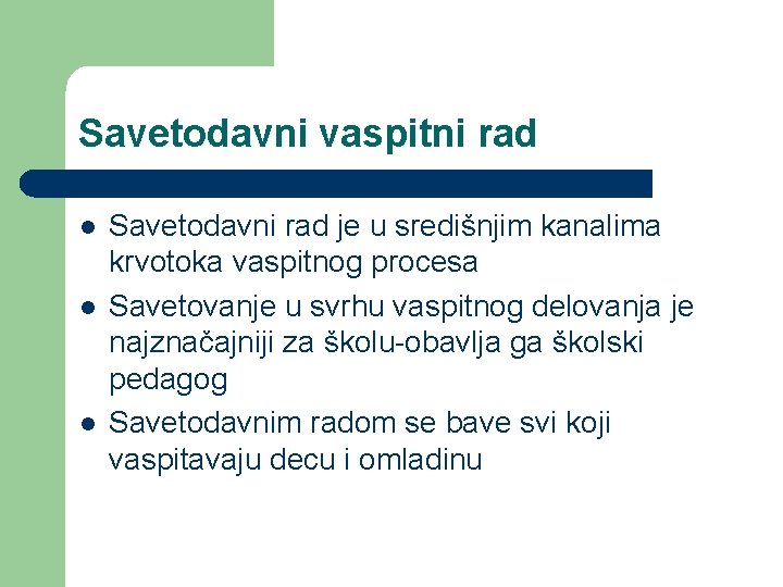 Savetodavni vaspitni rad l l l Savetodavni rad je u središnjim kanalima krvotoka vaspitnog