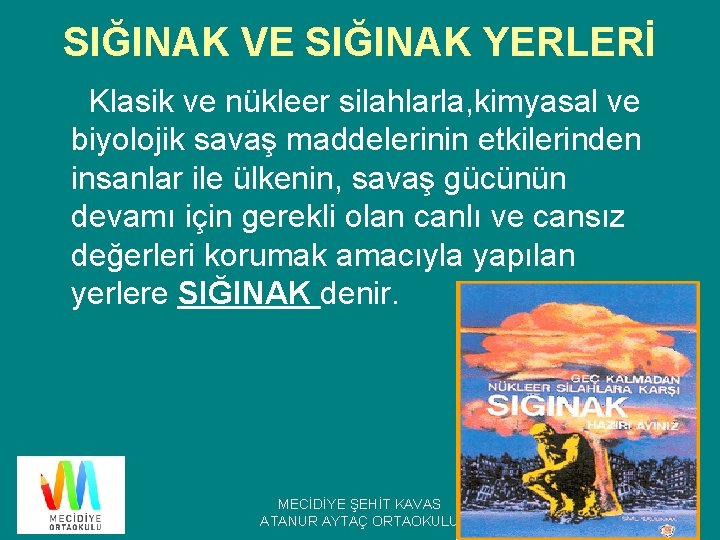 SIĞINAK VE SIĞINAK YERLERİ Klasik ve nükleer silahlarla, kimyasal ve biyolojik savaş maddelerinin etkilerinden