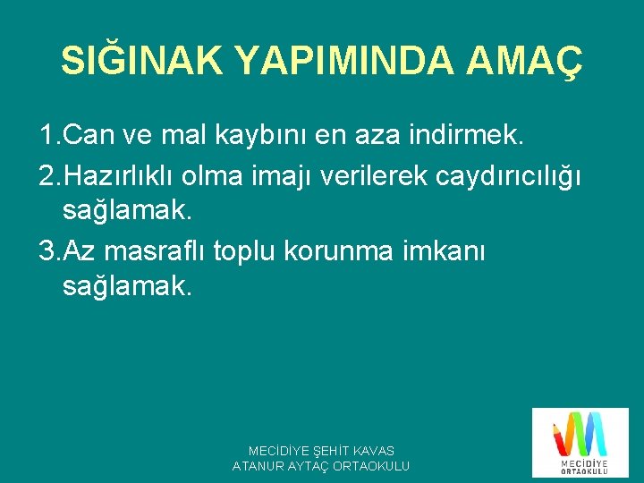 SIĞINAK YAPIMINDA AMAÇ 1. Can ve mal kaybını en aza indirmek. 2. Hazırlıklı olma