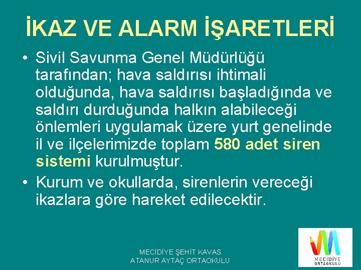 İKAZ VE ALARM İŞARETLERİ • Sivil Savunma Genel Müdürlüğü tarafından; hava saldırısı ihtimali olduğunda,