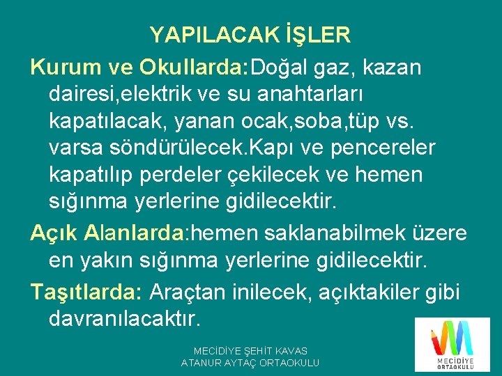 YAPILACAK İŞLER Kurum ve Okullarda: Doğal gaz, kazan dairesi, elektrik ve su anahtarları kapatılacak,