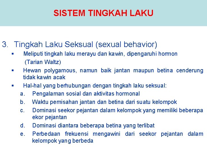 SISTEM TINGKAH LAKU 3. Tingkah Laku Seksual (sexual behavior) § § § Meliputi tingkah