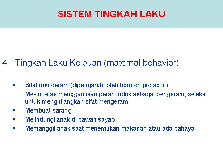 SISTEM TINGKAH LAKU 4. Tingkah Laku Keibuan (maternal behavior) § § Sifat mengeram (dipengaruhi