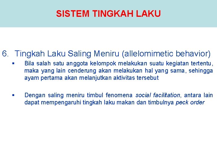 SISTEM TINGKAH LAKU 6. Tingkah Laku Saling Meniru (allelomimetic behavior) § Bila salah satu