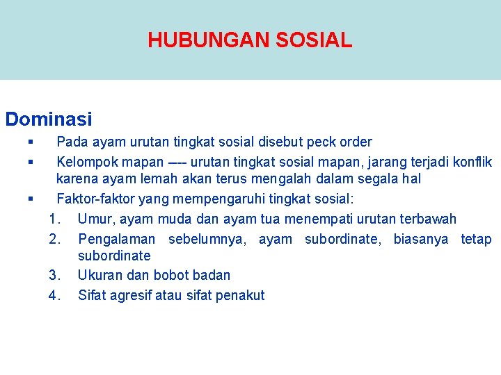 HUBUNGAN SOSIAL Dominasi § § § Pada ayam urutan tingkat sosial disebut peck order