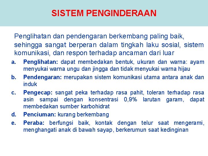 SISTEM PENGINDERAAN Penglihatan dan pendengaran berkembang paling baik, sehingga sangat berperan dalam tingkah laku