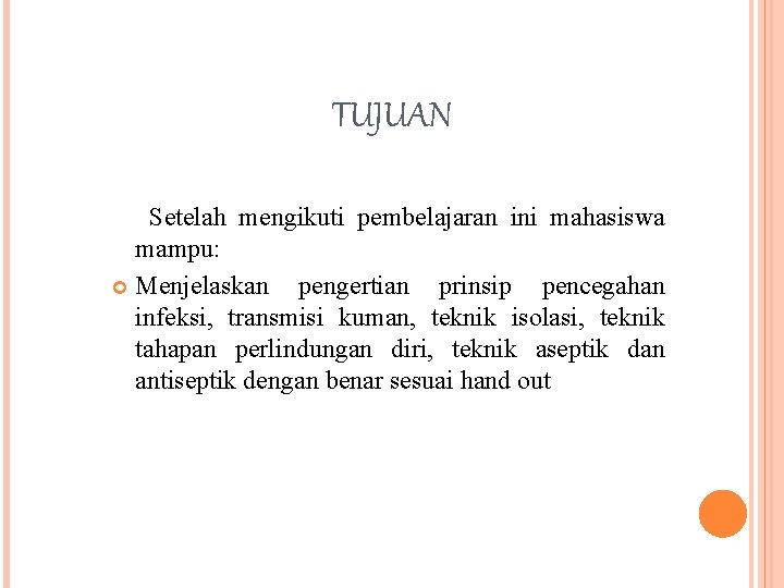 TUJUAN Setelah mengikuti pembelajaran ini mahasiswa mampu: Menjelaskan pengertian prinsip pencegahan infeksi, transmisi kuman,