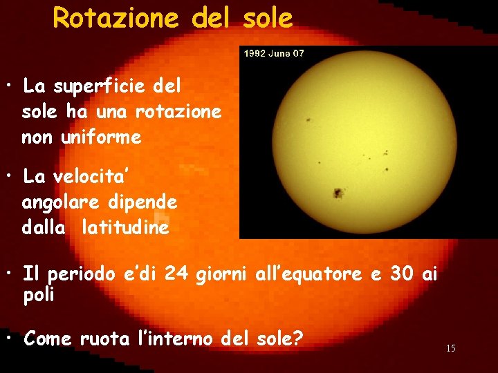 Rotazione del sole • La superficie del sole ha una rotazione non uniforme •