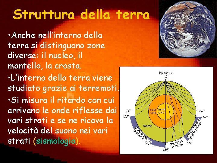 Struttura della terra • Anche nell’interno della terra si distinguono zone diverse: il nucleo,