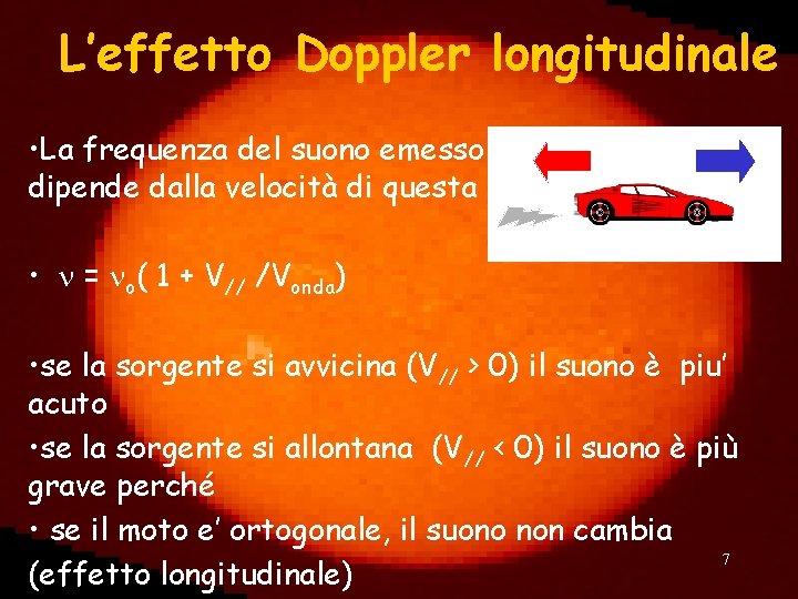 L’effetto Doppler longitudinale • La frequenza del suono emesso da una sorgente dipende dalla