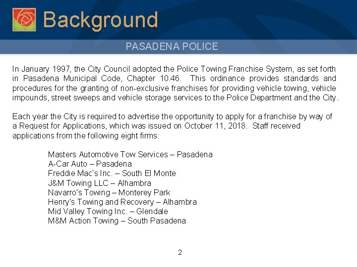 Background PASADENA POLICE In January 1997, the City Council adopted the Police Towing Franchise