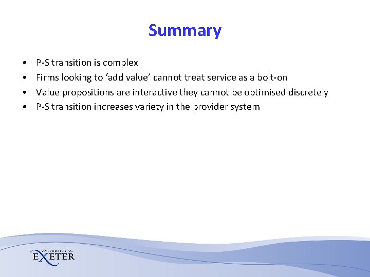 Summary • • P-S transition is complex Firms looking to ‘add value’ cannot treat