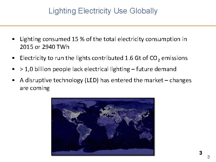 Lighting Electricity Use Globally • Lighting consumed 15 % of the total electricity consumption