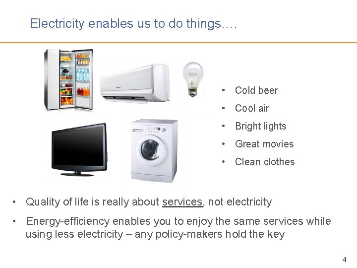 Electricity enables us to do things…. • Cold beer • Cool air • Bright