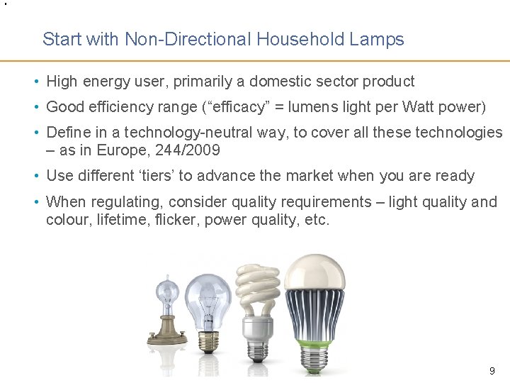 9 Start with Non-Directional Household Lamps • High energy user, primarily a domestic sector