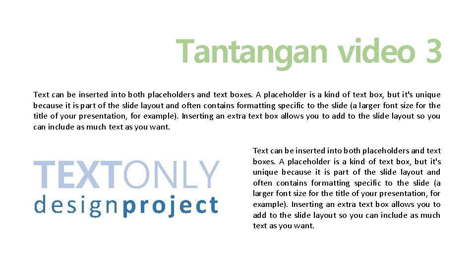 Tantangan video 3 Text can be inserted into both placeholders and text boxes. A