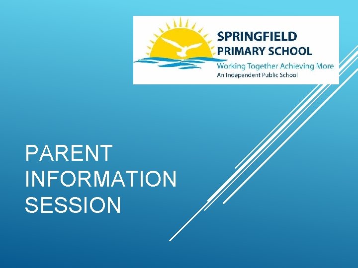 PARENT INFORMATION SESSION 