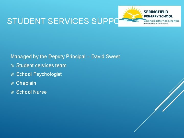 STUDENT SERVICES SUPPORT Managed by the Deputy Principal – David Sweet Student services team
