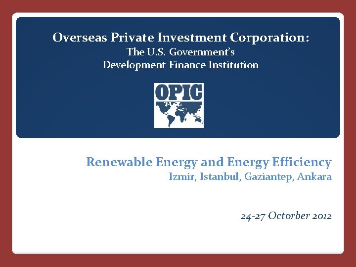 Overseas Private Investment Corporation: The U. S. Government’s Development Finance Institution Renewable Energy and