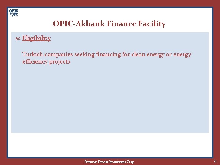 OPIC-Akbank Finance Facility Eligibility Turkish companies seeking financing for clean energy or energy efficiency