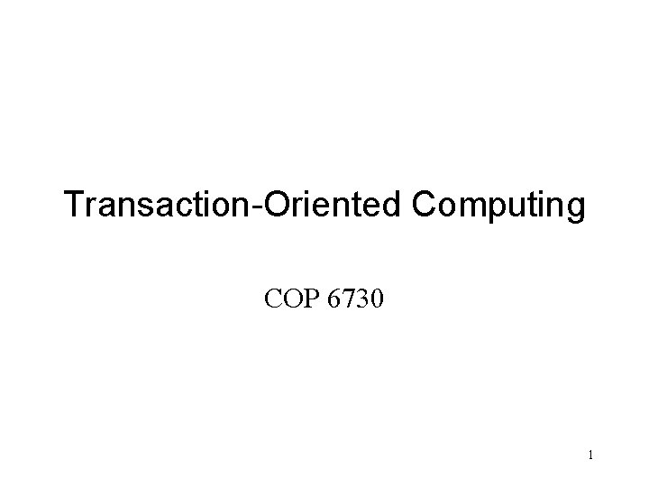 Transaction-Oriented Computing COP 6730 1 